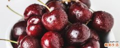 车厘子是什么季节的水果 车厘子10月份能买到吗
