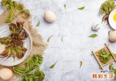 香椿炒鸡蛋需要焯水吗 香椿为什么要焯水