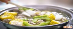 苦瓜瘦肉汤有什么好处 苦瓜瘦肉汤怎么做窍门